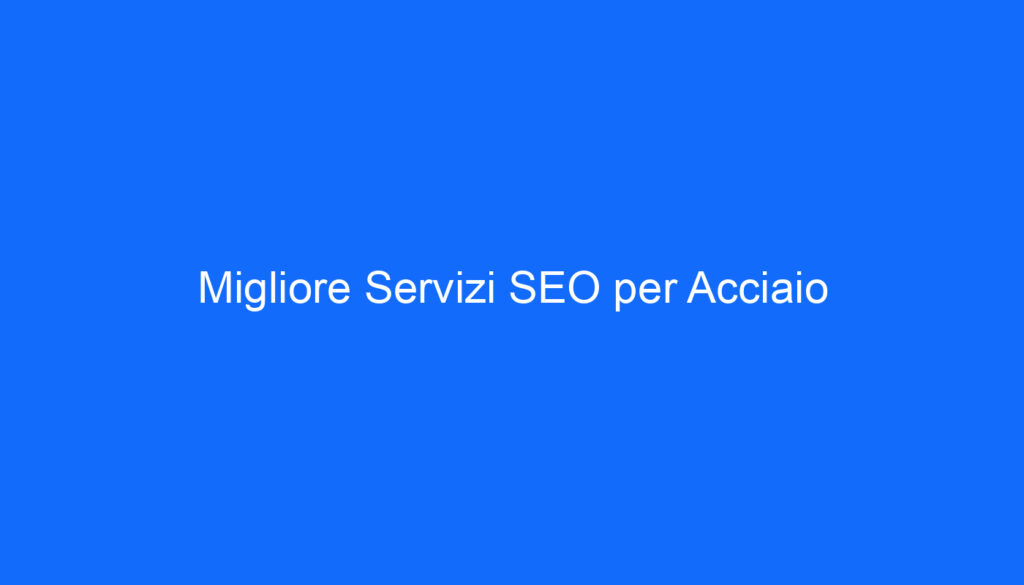 Migliore Servizi SEO per Acciaio