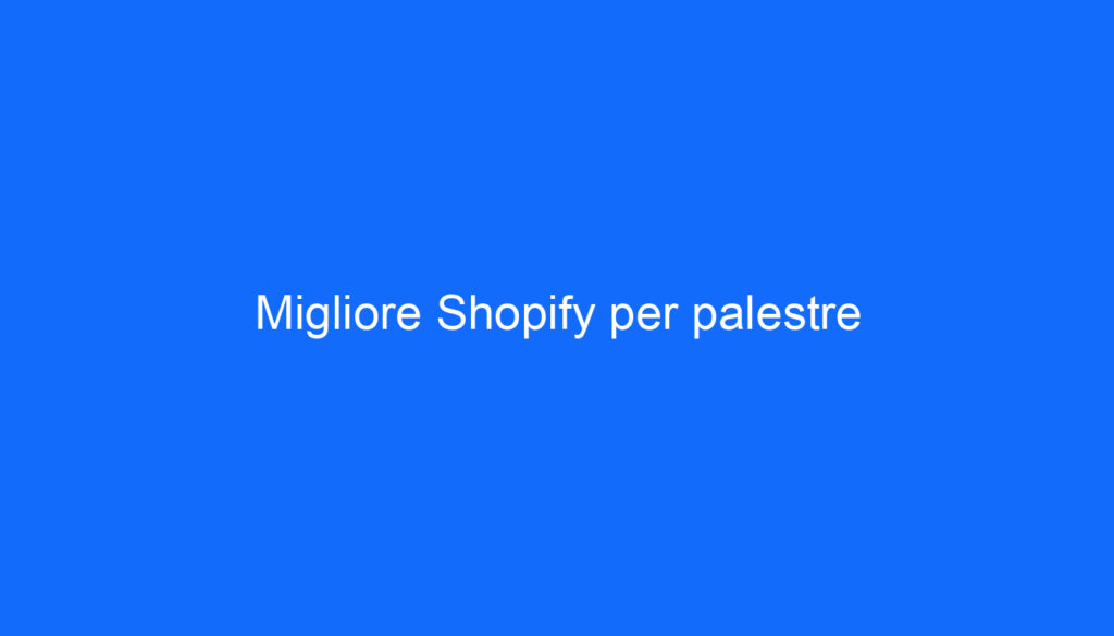 Migliore Shopify per palestre