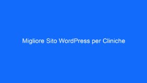 Migliore Sito WordPress per Cliniche