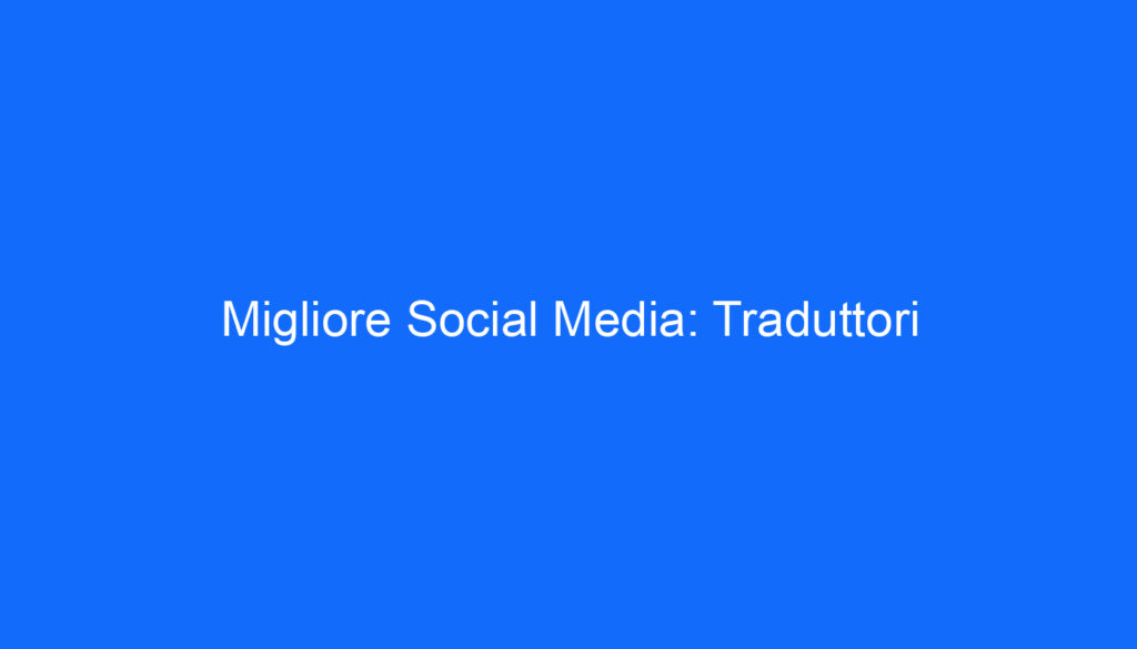 Migliore Social Media: Traduttori