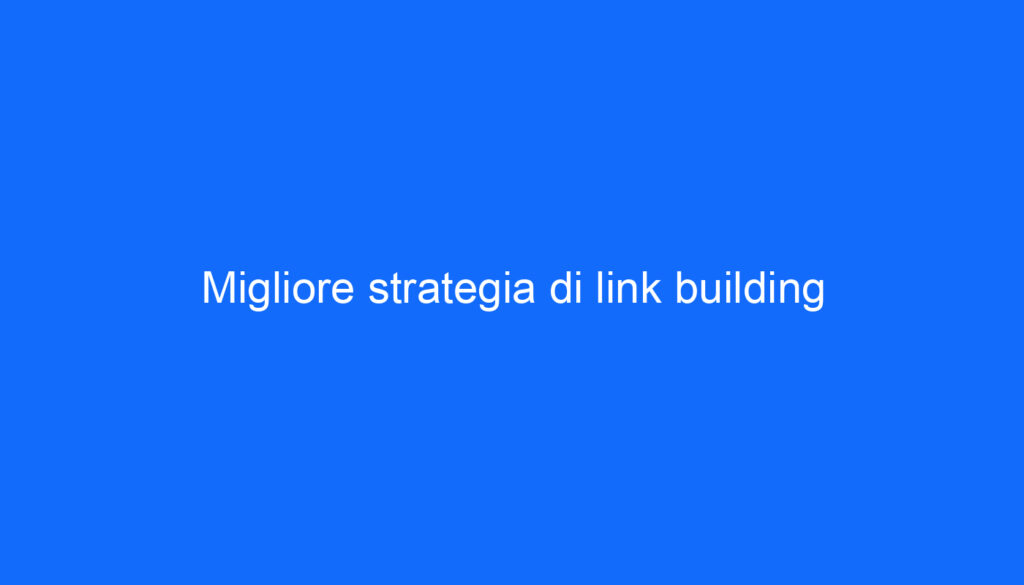 Migliore strategia di link building