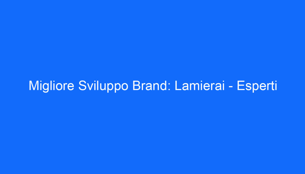 Migliore Sviluppo Brand: Lamierai   Esperti