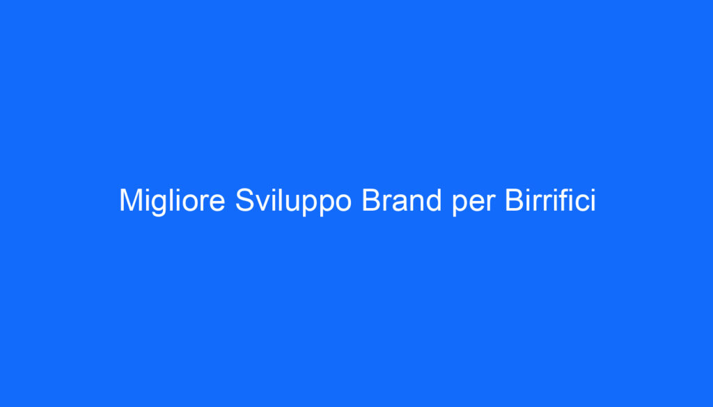 Migliore Sviluppo Brand per Birrifici