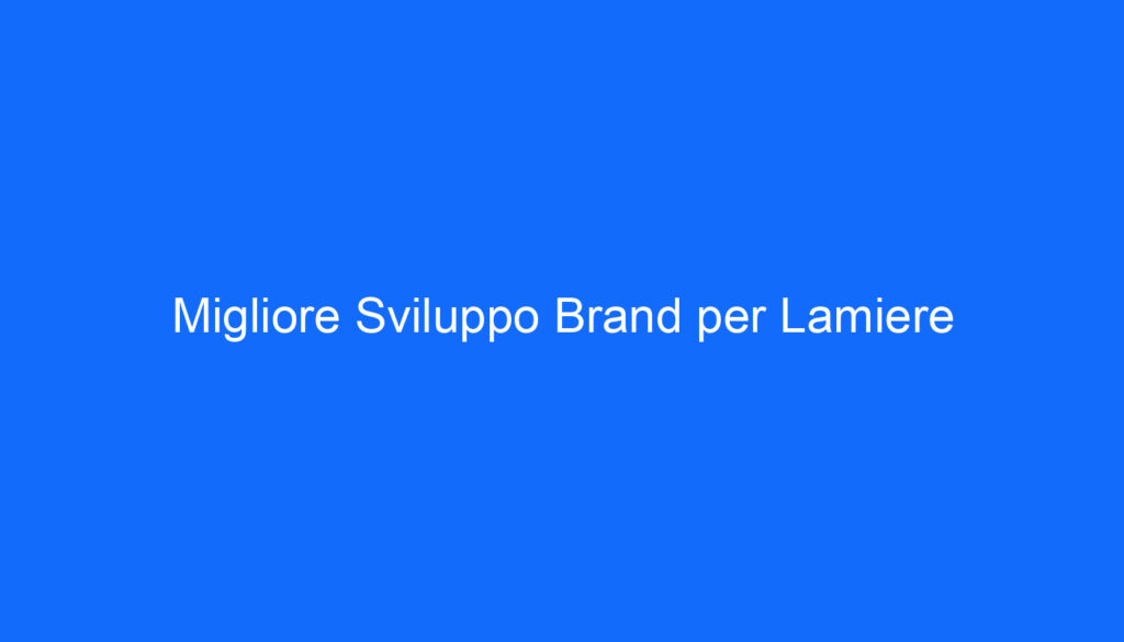 Migliore Sviluppo Brand per Lamiere