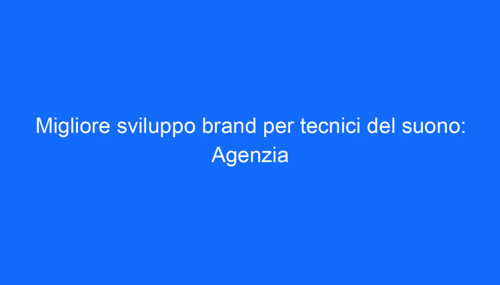 Migliore sviluppo brand per tecnici del suono: Agenzia