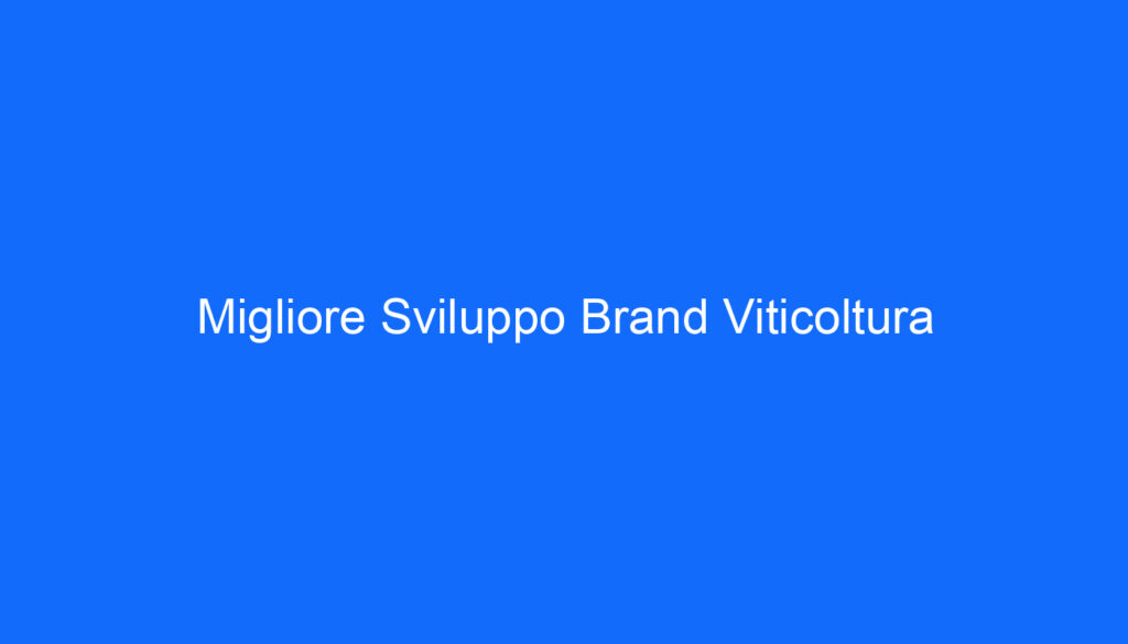 Migliore Sviluppo Brand Viticoltura