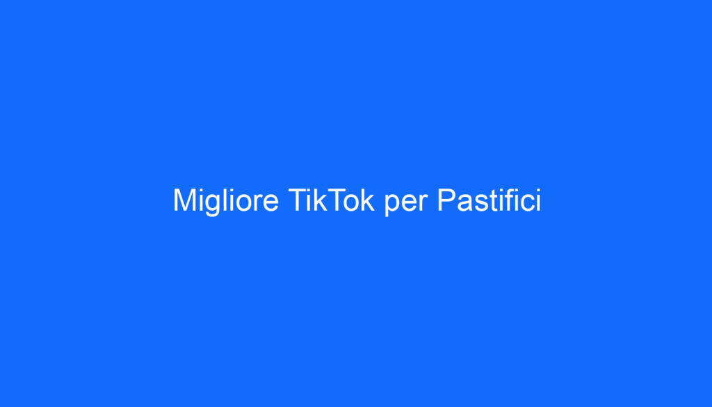 Migliore TikTok per Pastifici