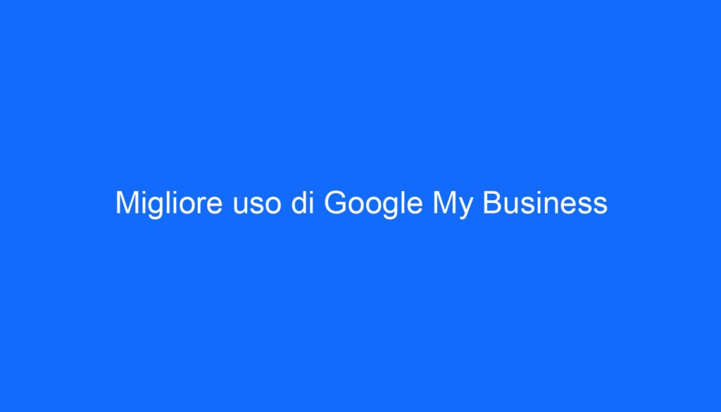 Migliore uso di Google My Business