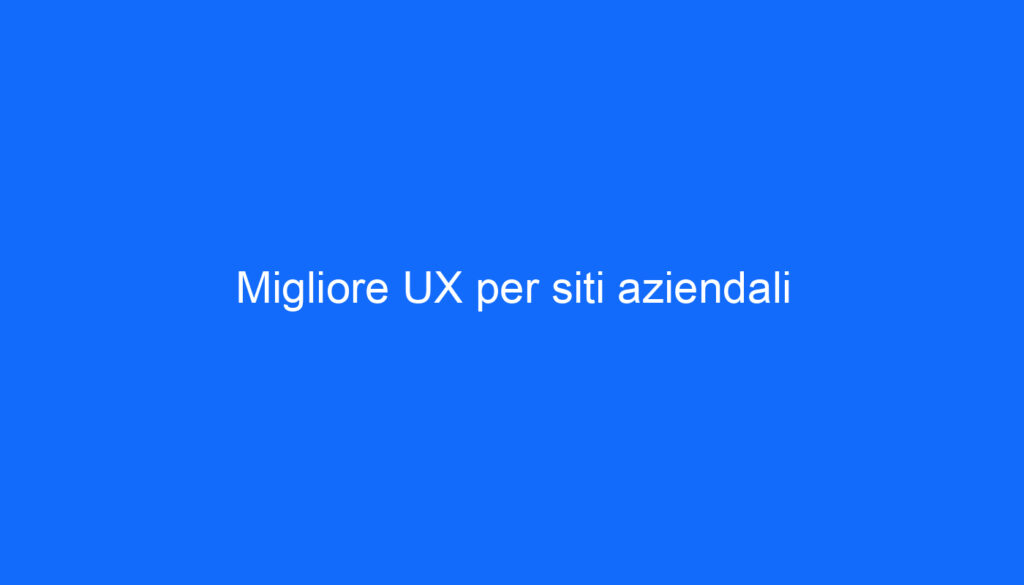 Migliore UX per siti aziendali