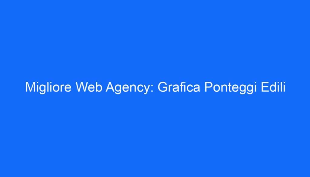 Migliore Web Agency: Grafica Ponteggi Edili