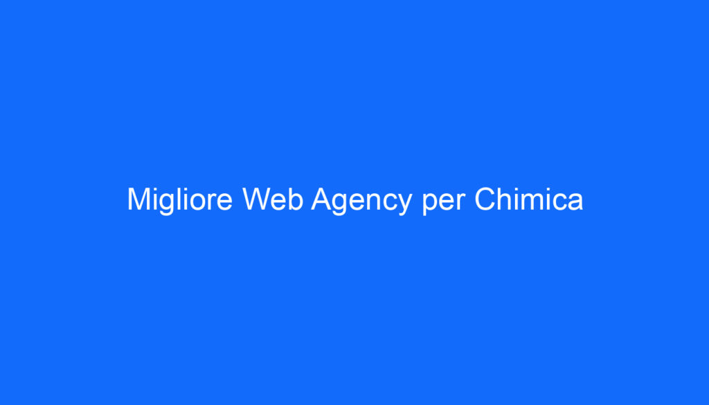Migliore Web Agency per Chimica