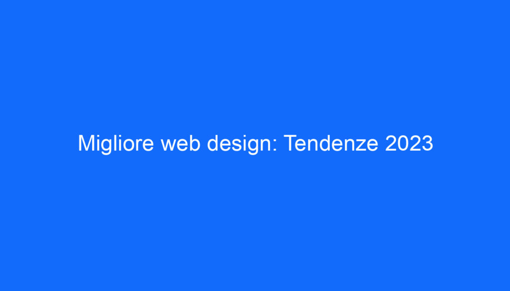 Migliore web design: Tendenze 2023