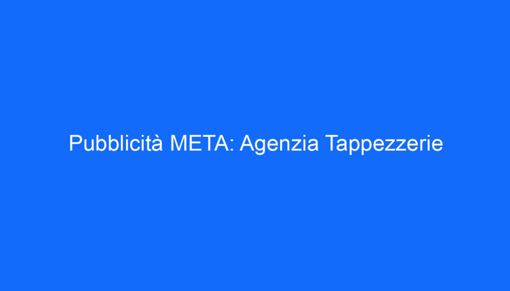 Pubblicità META: Agenzia Tappezzerie