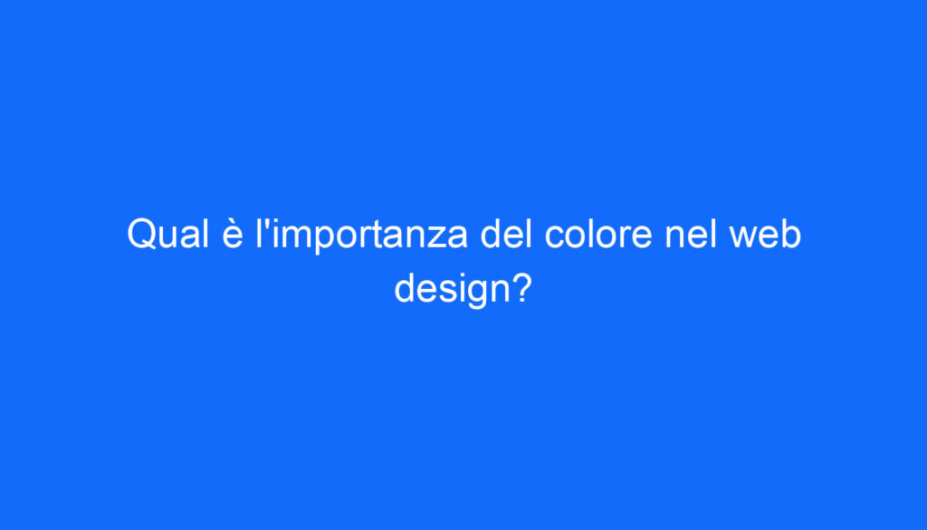 Qual è l'importanza del colore nel web design?
