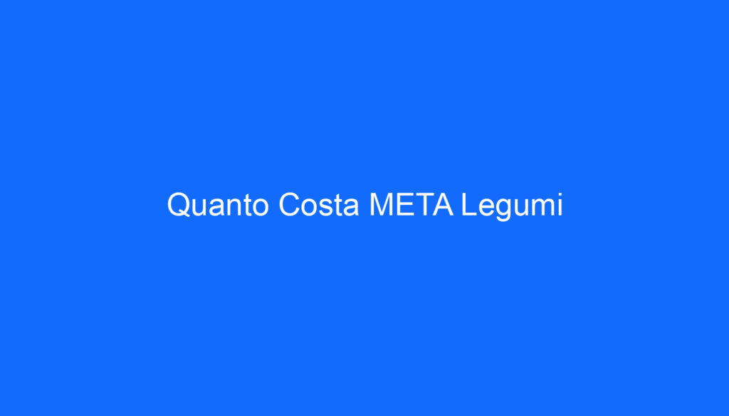 Quanto Costa META Legumi