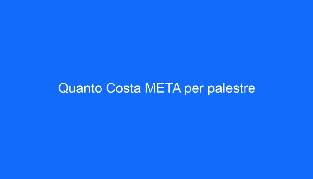 Quanto Costa META per palestre