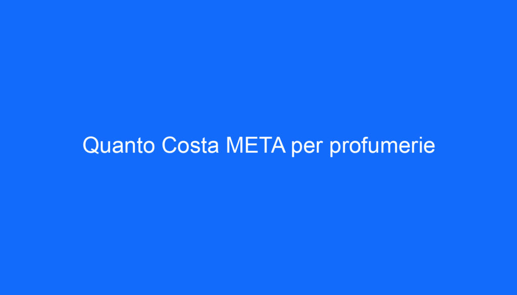 Quanto Costa META per profumerie