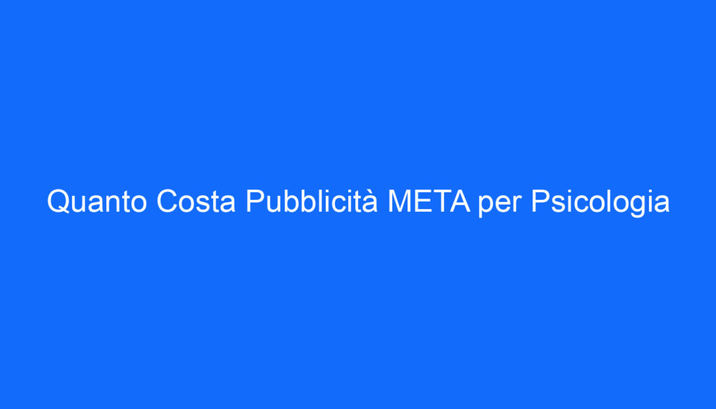 Quanto Costa Pubblicità META per Psicologia