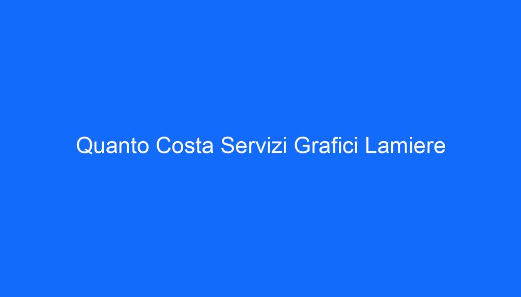 Quanto Costa Servizi Grafici Lamiere