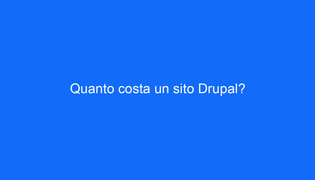 Quanto costa un sito Drupal?
