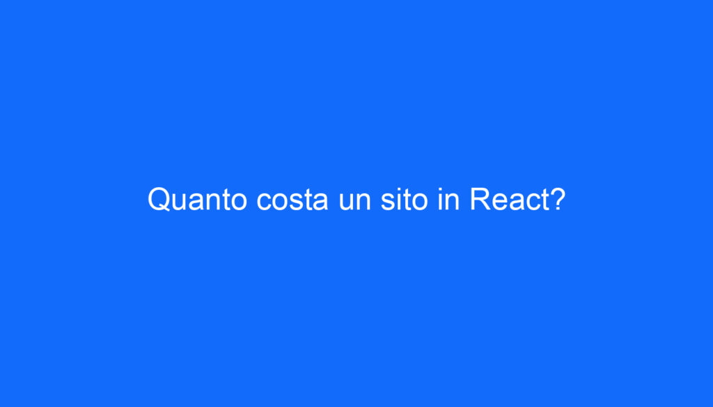 Quanto costa un sito in React?