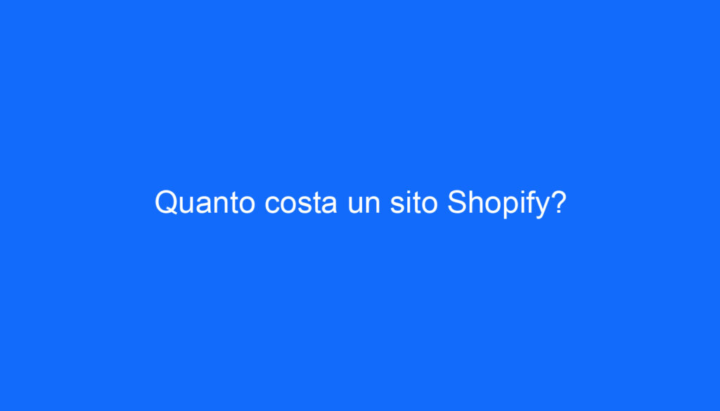 Quanto costa un sito Shopify?