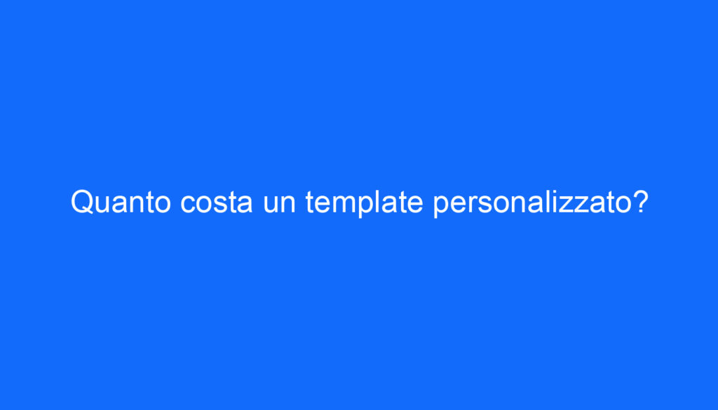 Quanto costa un template personalizzato?