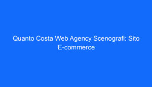 Quanto Costa Web Agency Scenografi: Sito E commerce