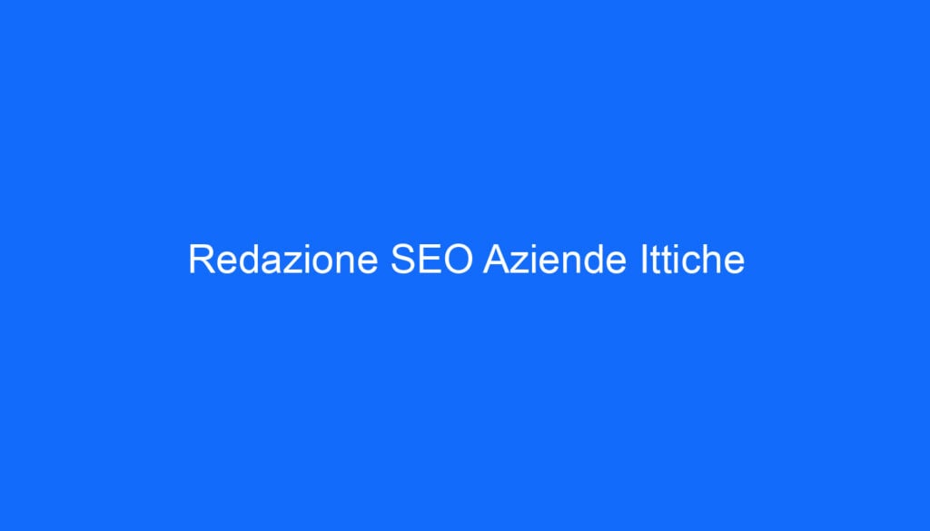 Redazione SEO Aziende Ittiche