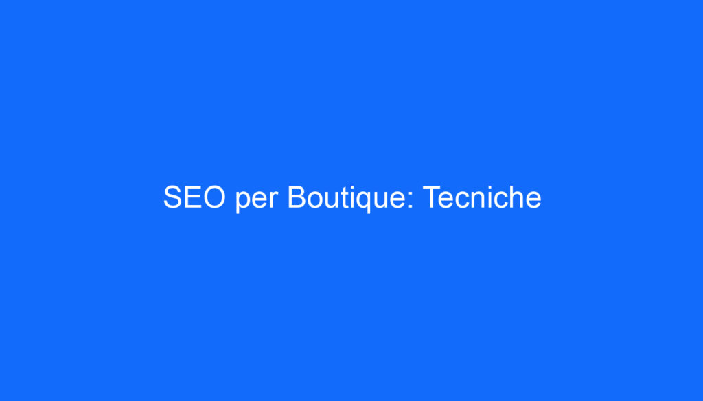 SEO per Boutique: Tecniche