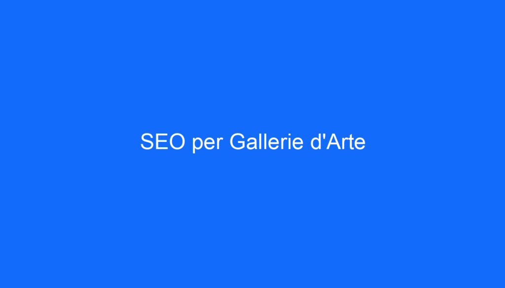 SEO per Gallerie d'Arte