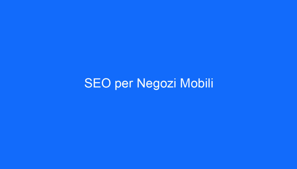 SEO per Negozi Mobili