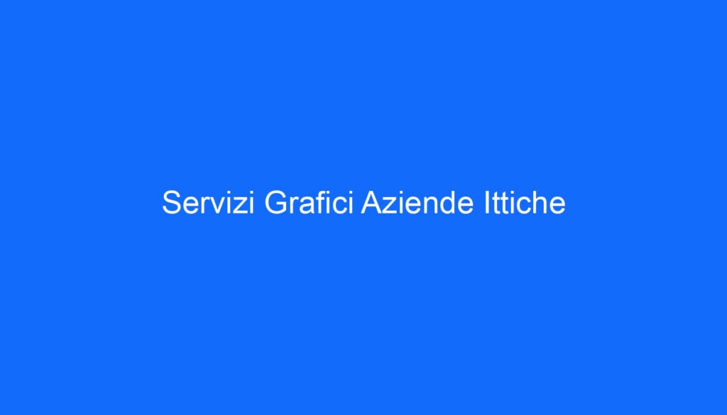 Servizi Grafici Aziende Ittiche