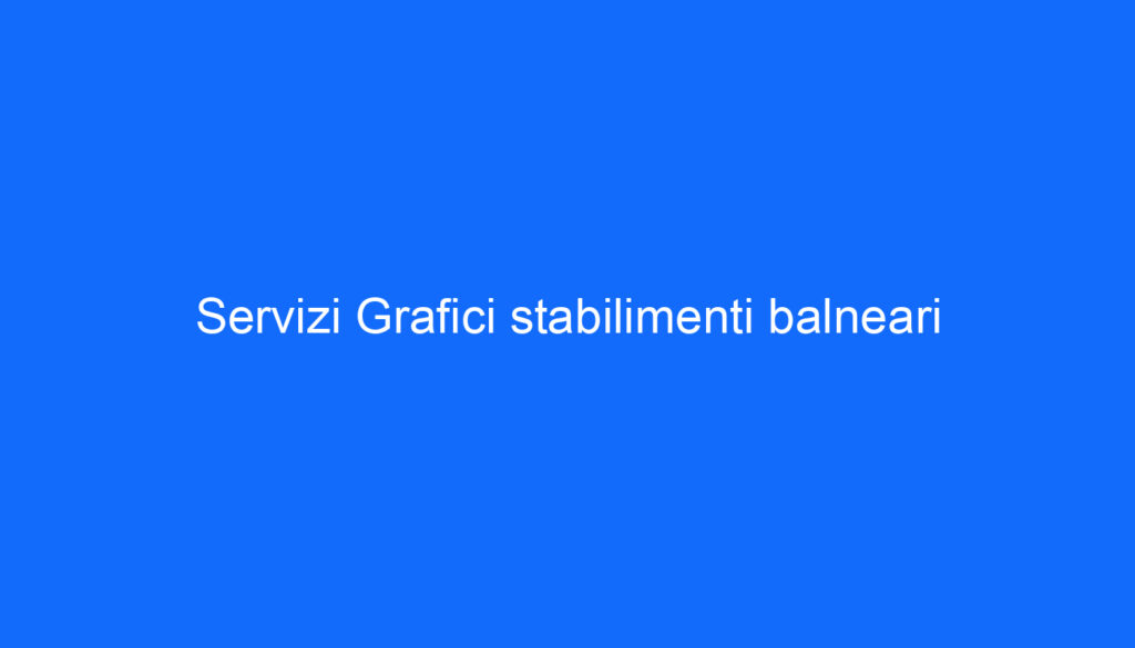 Servizi Grafici stabilimenti balneari
