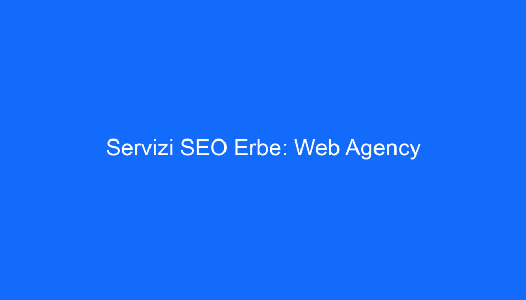 Servizi SEO Erbe: Web Agency