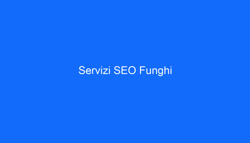 Servizi SEO Funghi