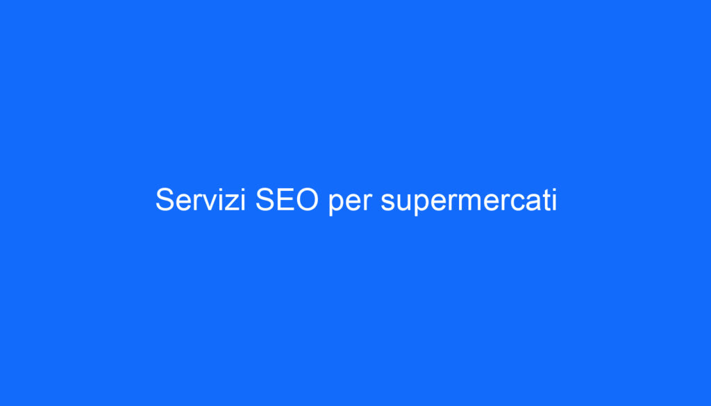 Servizi SEO per supermercati