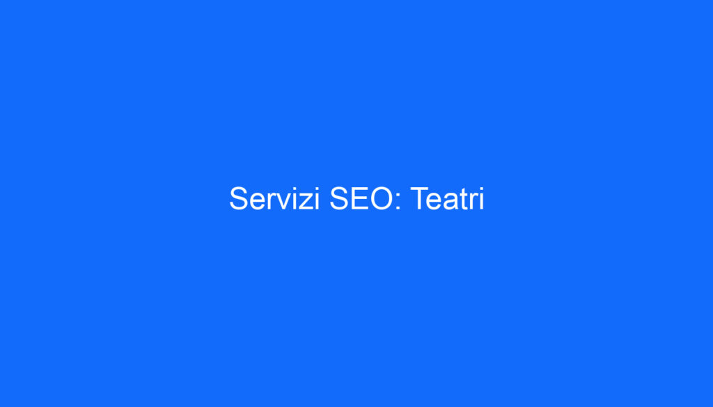 Servizi SEO: Teatri