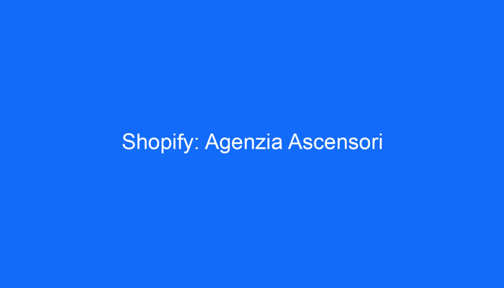 Shopify: Agenzia Ascensori