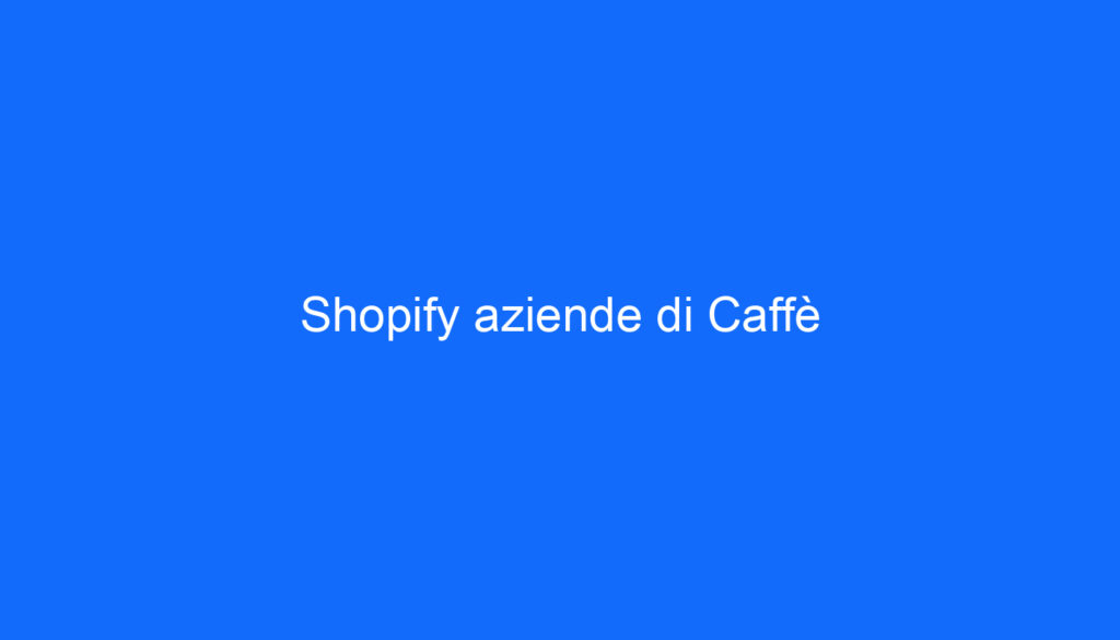 Shopify aziende di Caffè