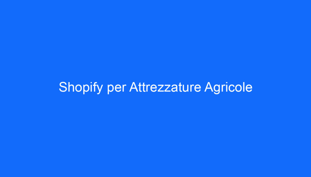 Shopify per Attrezzature Agricole