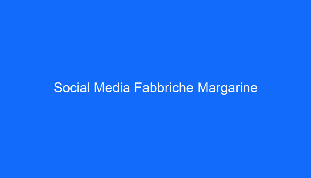 Social Media Fabbriche Margarine