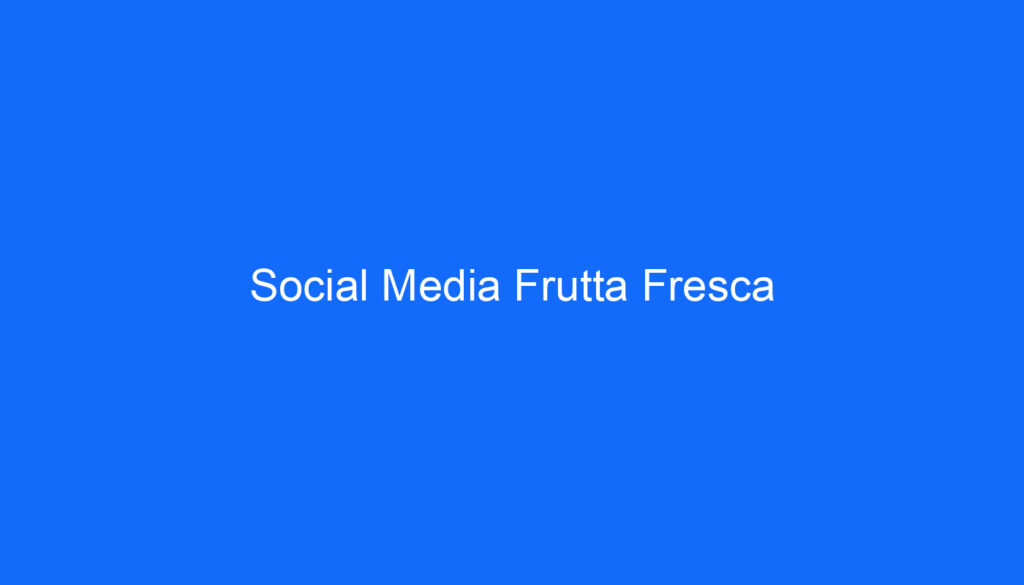 Social Media Frutta Fresca