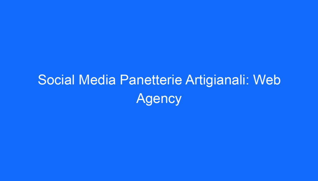 Social Media Panetterie Artigianali: Web Agency