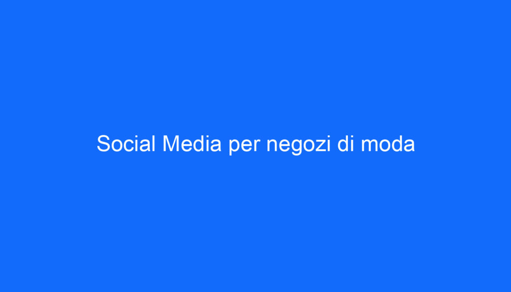 Social Media per negozi di moda
