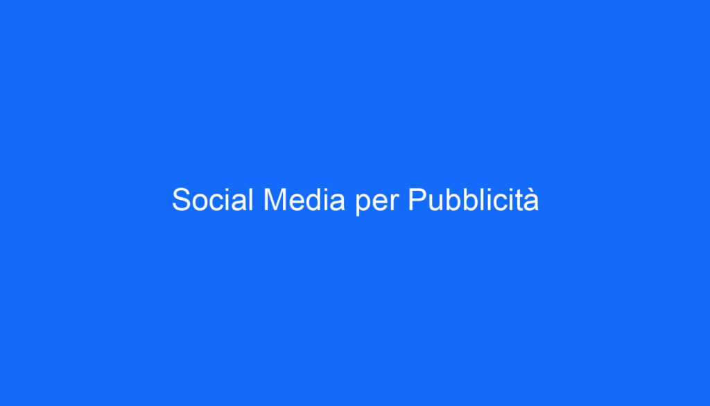 Social Media per Pubblicità