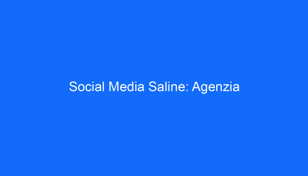 Social Media Saline: Agenzia