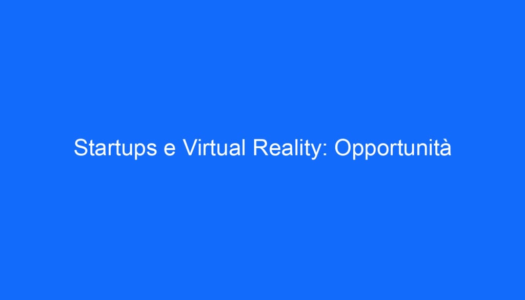 Startups e Virtual Reality: Opportunità