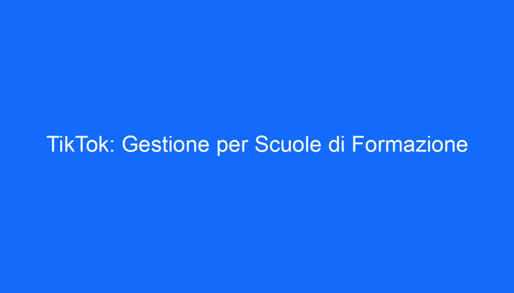 TikTok: Gestione per Scuole di Formazione
