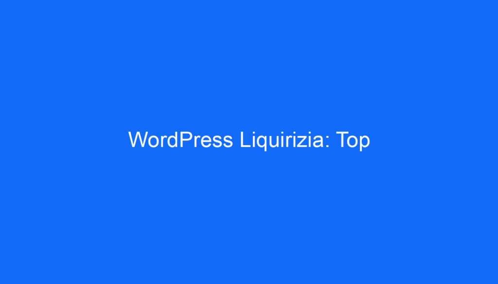 WordPress Liquirizia: Top